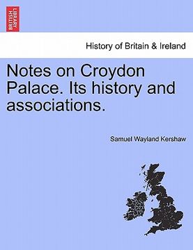portada notes on croydon palace. its history and associations. (en Inglés)