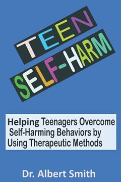 portada Teen Self-Harm: Helping Teenagers Overcome Self-Harming Behaviors by Using Therapeutic Methods (in English)