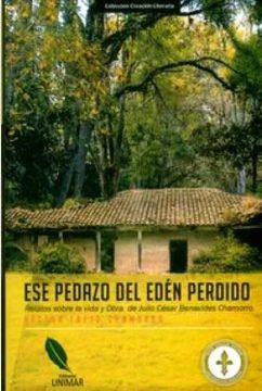 portada Ese Pedazo del Edén Perdido. Relatos Sobre la Vida y Obra de Julio César Benavides Chamorro