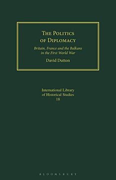 portada The Politics of Diplomacy: Britain, France and the Balkans in the First World war (The International Library of Historical Studies) (en Inglés)