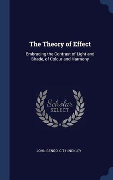 portada The Theory of Effect: Embracing the Contrast of Light and Shade, of Colour and Harmony (en Inglés)