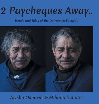 portada 2 Paycheques Away..: Heads and Tales of the Downtown Eastside (en Inglés)