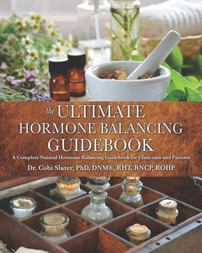 portada The Ultimate Hormone Balancing Guidebook: A Complete Natural Hormone Balancing Guidebook for Clinicians and Patients (en Inglés)
