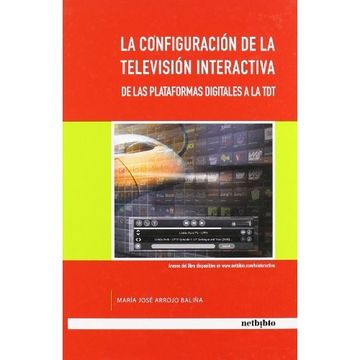 portada La Configuracion de la Television Interactiva. De las Plataformas Digitales a la Tdt.