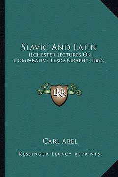 portada slavic and latin: ilchester lectures on comparative lexicography (1883) (en Inglés)