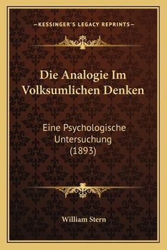 portada Die Analogie Im Volksumlichen Denken: Eine Psychologische Untersuchung (1893) (en Alemán)