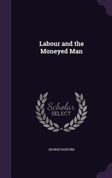 portada Labour and the Moneyed Man (en Inglés)