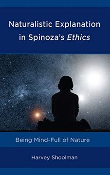 portada Naturalistic Explanation in Spinoza's Ethics: Being Mind-Full of Nature 