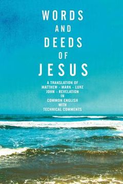 portada words and deeds of jesus: a translation of matthew, mark, luke, john and revelation in common english with technical comments.