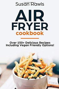 portada Air Fryer Cookbook: Over 150+ Delicious Recipes Including Vegan Options! (in English)