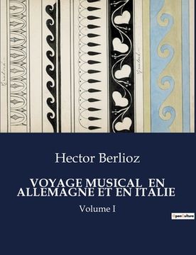 Voyage Musical En Allemagne Et En Italie: Volume I (en Francés)
