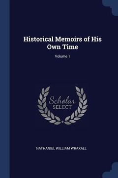 portada Historical Memoirs of His Own Time; Volume 1 (en Inglés)