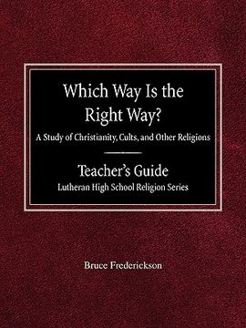 portada which way is the right way? a study of christianity, cults and other religions teacher's guide lutheran high school religion series (en Inglés)