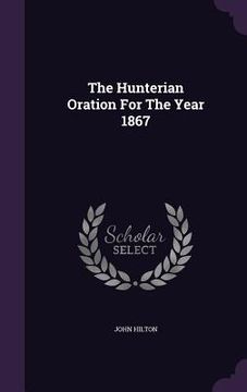 portada The Hunterian Oration For The Year 1867