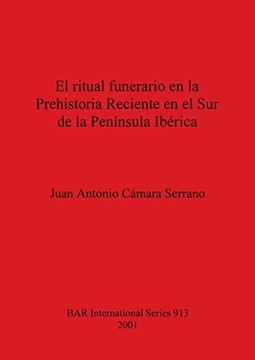 portada El Ritual Funerario en la Prehistoria Reciente en el sur de la Península Ibérica (913) (British Archaeological Reports International Series) 