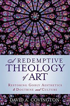 portada A Redemptive Theology of Art: Restoring Godly Aesthetics to Doctrine and Culture (in English)