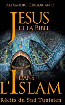 portada Jésus et la Bible dans l'Islam: Récits du sud tunisien (en Francés)
