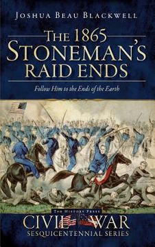 portada The 1865 Stoneman's Raid Ends: Follow Him to the Ends of the Earth (en Inglés)