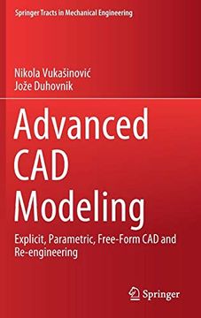 portada Advanced cad Modeling: Explicit, Parametric, Free-Form cad and Re-Engineering (Springer Tracts in Mechanical Engineering) (en Inglés)
