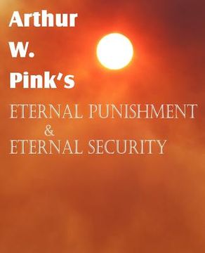 portada arthur w. pink's eternal punishment & eternal security (en Inglés)