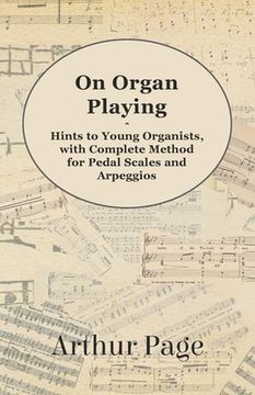 portada on organ playing - hints to young organists, with complete method for pedal scales and arpeggios (en Inglés)