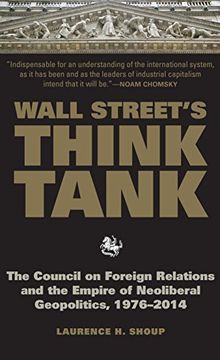 portada Wall Street's Think Tank: The Council on Foreign Relations and the Empire of Neoliberal Geopolitics, 1976-2014 (en Inglés)