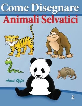 portada Come Disegnare - Animali Selvatici: Disegno per Bambini (Come Disegnare Fumetti) (Volume 2) (Italian Edition)