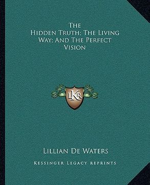 portada the hidden truth; the living way; and the perfect vision (en Inglés)