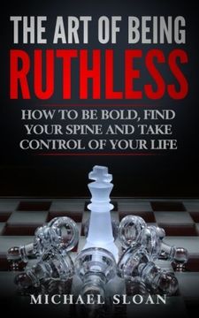 portada The art of Being Ruthless: How to be Bold, Find Your Spine and Take Control of Your Life (en Inglés)
