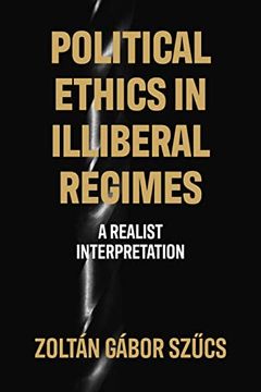 portada Political Ethics in Illiberal Regimes: A Realist Interpretation (en Inglés)