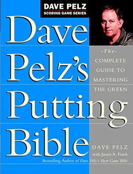 portada Dave Pelz's Putting Bible: The Complete Guide to Mastering the Green (Dave Pelz Scoring Game Series) (en Inglés)