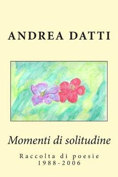 portada Momenti di solitudine: Raccolta di poesie 1988-2006 (en Italiano)