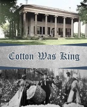 portada Cotton Was King: Indian Farms to Lauderdale County Plantations (en Inglés)