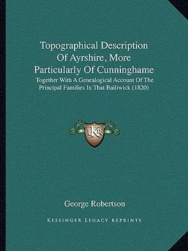 portada topographical description of ayrshire, more particularly of cunninghame: together with a genealogical account of the principal families in that bailiw