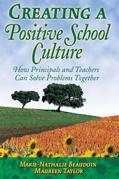 portada Creating a Positive School Culture: How Principals and Teachers Can Solve Problems Together (en Inglés)