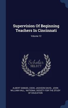 portada Supervision Of Beginning Teachers In Cincinnati; Volume 12 (en Inglés)