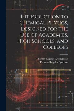 portada Introduction to Chemical Physics, Designed for the Use of Academies, High Schools, and Colleges (en Inglés)