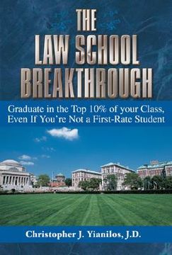 portada the law school breakthrough: graduate in the top 10% of your class, even if you're not a first-rate student (in English)