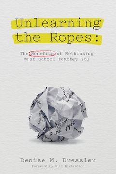 portada Unlearning the Ropes: The Benefits of Rethinking what School Teaches You (en Inglés)