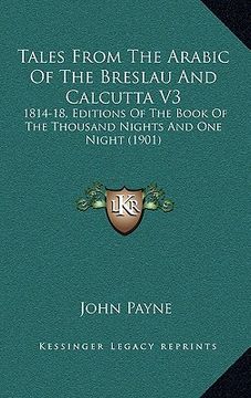 portada tales from the arabic of the breslau and calcutta v3: 1814-18, editions of the book of the thousand nights and one night (1901) (en Inglés)