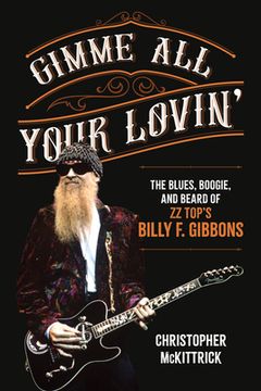 portada Gimme All Your Lovin': The Blues, Boogie, and Beard of ZZ Top's Billy F. Gibbons