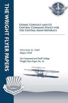 portada Ethnic Conflict and U.S. Central Command Policy for the Central Asian Republics: Wright Flyer Paper No. 16 (en Inglés)