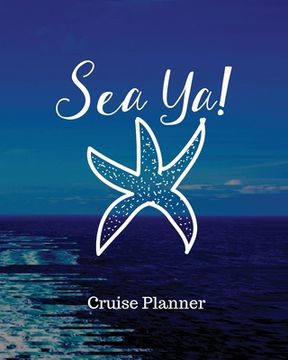 portada Sea Ya! Cruise Planner: Cruise Adventure Planner - Funny Cruise Journal - Sea Travel Gift (en Inglés)
