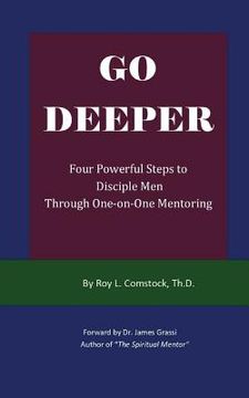portada Go Deeper - Mentoring His Way: Four Powerful Steps to Disciple Men Through One-on-One Mentoring (en Inglés)