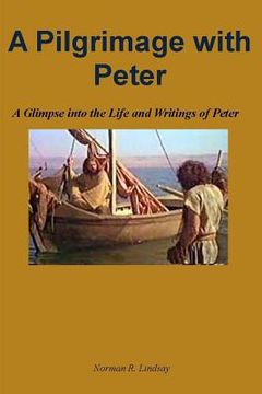 portada A Pilgrimage with Peter: A Glimpse into the Life and Writings of Peter (in English)