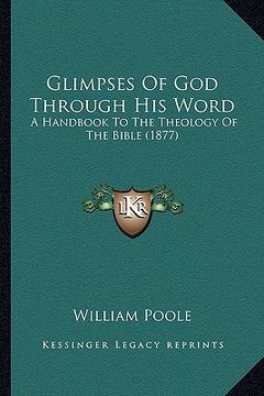 portada glimpses of god through his word: a handbook to the theology of the bible (1877) (en Inglés)