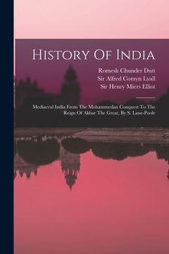 portada History Of India: Mediaeval India From The Mohammedan Conquest To The Reign Of Akbar The Great, By S. Lane-poole (in English)