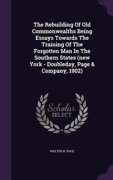 portada The Rebuilding Of Old Commonwealths Being Essays Towards The Training Of The Forgotten Man In The Southern States (new York - Doubleday, Page & Compan (en Inglés)