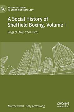 portada A Social History of Sheffield Boxing, Volume i: Rings of Steel, 1720-1970 (Palgrave Studies in Urban Anthropology) (en Inglés)