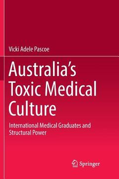 portada Australia's Toxic Medical Culture: International Medical Graduates and Structural Power